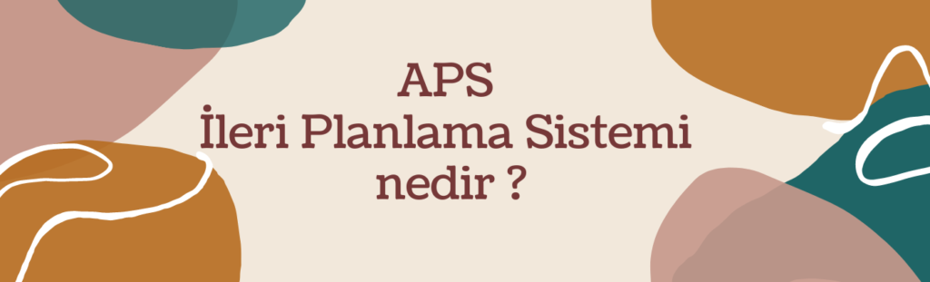 APS İleri planlama sistemi nedir