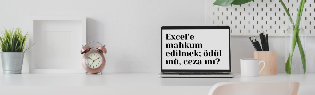 Excele mahkum edilmek ödül mü ceza mı